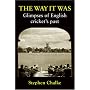 The Way it Was: Glimpses of English Cricket's Past