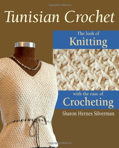 Tunisian Crochet: The Look of Knitting with the Ease of Crocheting Tunisian Crochet: The Look of Knitting with the Ease of Crocheting