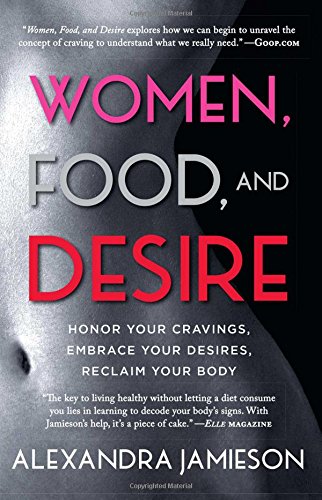 women food and desire honor your cravings embrace your desires reclaim your body
