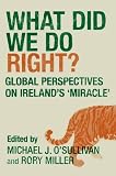 What did we do right? : global perspectives on Ireland's 'miracle'