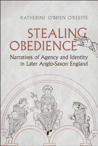 Stealing Obedience: Narratives of Agency and Identity in Later Anglo-Saxon England (Toronto Anglo-Saxon Series)