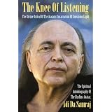 TheKneeOfListening:TheDivineOrdealoftheAvataricIncarnationofConsciousLight:TheSpiritualAutobiographyofTheRuchiraAvatar,AdiDaSamraj