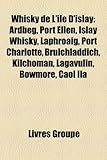 Whisky de L'Le D'Islay: Ardbeg, Port Ellen, Islay Whisky, Laphroaig, Port Charlotte, Bruichladdich, Kilchoman, Lagavulin, Bowmore, Caol Ila-