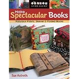 Make Spectacular Books: Fabulous Fabric Skewer and Folded Books (Create & Treasure (C&T Publishing))von "Sue Astroth"