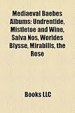 Mediaeval Baebes Albums: Undrentide, Mistletoe and Wine, Salva Nos, Worldes Blysse, Mirabilis, the Rose-