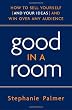 Image of Good in a Room: How to Sell Yourself (and Your Ideas) and Win Over Any Audience
