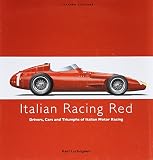 Italian racing red : drivers, cars and triumphs of Italian motor racing