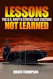 Lessons Not Learned: The U.S. Navys Status Quo Culture