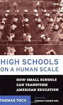 High Schools on a Human Scale: How Small Schools Can Transform American Education