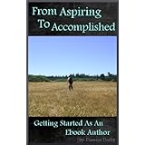 From Aspiring To Accomplished: Getting Started As An Ebook Author