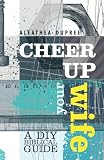 Cheer Up Your Wife: A DIY Biblical Guide