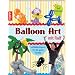 Balloon Art mit Ralf: Luftballonfiguren f�r die ganze Familie