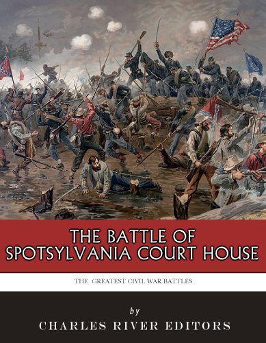 The Greatest Civil War Battles: The Battle of Spotsylvania Court House
