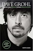 Dave Grohl: Foo Fighters, Nirvana and Other Misadventures