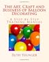 The Art, Craft and Business of Balloon Decorating