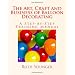 The Art, Craft and Business of Balloon Decorating