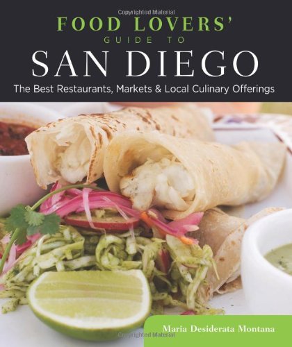 Food Lovers' Guide to San Diego: The Best Restaurants, Markets & Local Culinary Offerings (Food Lovers' Series)