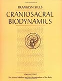 Craniosacral Biodynamics: Primal Midline and the Organization of the Body v.2: Primal Midline and the Organization of the Body Vol 2