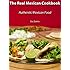 The Real Mexican Cookbook: Your Guide to cooking real authentic Mexican food!