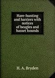 Hare-hunting and harriers with notices of beagles and basset hounds. V. 1