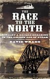 The race to the north : rivalry and record-breaking in the golden age of steam