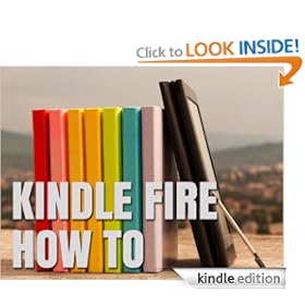 Kindle Fire How-To Guide: Your Guide to Tips, Tricks, Free Books, and Startup