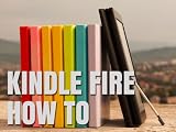 Kindle Fire How-To Guide: Your Guide to Tips, Tricks, Free Books, and Startup