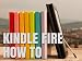 Kindle Fire How-To Guide: Your Guide to Tips, Tricks, Free Books, and Startup Kindle Fire How-To Guide: Your Guide to Tips, Tricks, Free Books, and Startup