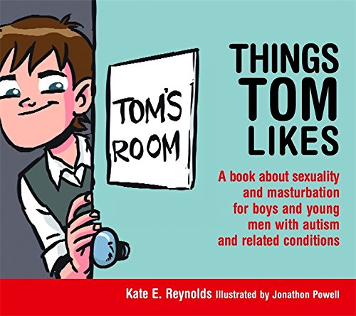 Things Tom Likes: A book about sexuality and masturbation for boys and young men with autism and related conditions (Sexuality and Safety w