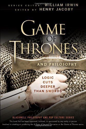 Game of Thrones and Philosophy: Logic Cuts Deeper Than Swords by (2012-03-13)