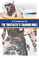 A Companion to The Triathlete's Training Bible