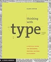 Thinking with Type: A Primer for Designers: A Critical Guide for Designers, Writers, Editors, & Students