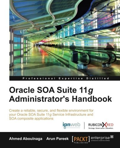Oracle SOA Suite 11g Administrator's Handbook by Ahmed Aboulnaga (2012-08-24)