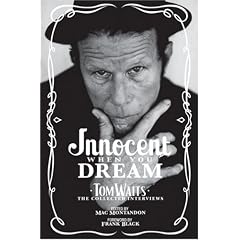 Innocent When You Dream: Tom Waits: The Collected Interviews: Tom Waits - The Collected Interviews