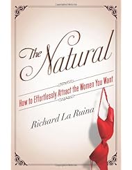 From Amazon.com. Click for details:
 Book: The Natural: How to Effortlessly Attract the Women You Want - HarperOne Book: The Natural: How to Effortlessly Attract the Women You Want - HarperOne
