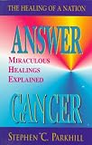 Answer Cancer: Miraculous Healings Explained (The Healing of a Nation)