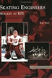 Skating Engineers: Hockey at RPI (NY) (Images of Sports)