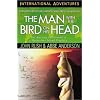 The Man With the Bird on His Head: The Amazing Fulfillment of a Mysterious Island Prophecy (International Adventures) (International Adventure Series)