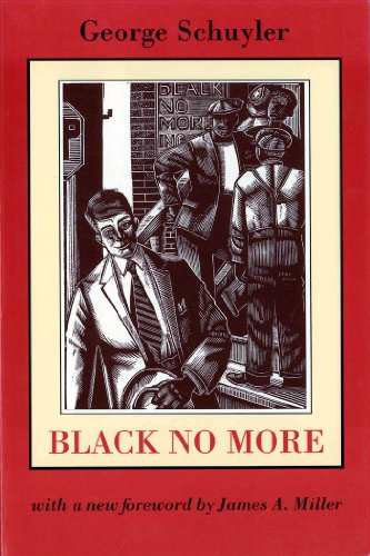 Black No More (Northeastern Library of Black Literature), by James Miller, George Samuel Schuyler Black No More (Northeastern Library of Black Literature), by James Miller, George Samuel Schuyler
