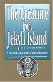 The Creature from Jekyll Island : A Second Look at the Federal Reserve