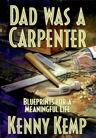 Dad Was Carpenter - Blueprints For A Meaningful Life