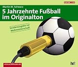 5 Jahrzehnte Fu&szlig;ball im Originalton - Sonderausgabe - 5 CDs - Martin M. Schwarz