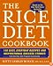The Rice Diet Cookbook: 150 Easy, Everyday Recipes and Inspirational Success Stories from the Rice Diet Program Community