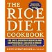 The Rice Diet Cookbook: 150 Easy, Everyday Recipes and Inspirational Success Stories from the Rice Diet Program Community