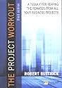 Project Workout: A Toolkit for reaping the rewards from all your business projects (3rd Edition)