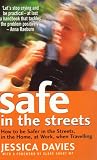 Safe in the Streets: How to be Safer in the Streets, in the Home, at Work, When Travelling: How to Be Safer in the Streets, in the Home, at Work, When Travelling