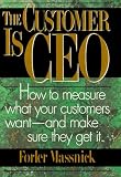 The Customer Is CEO: How to Measure What Your Customers Want -- and Make Sure They Get It
