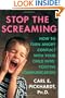 Stop the Screaming: How to Turn Angry Conflict With Your Child into Positive Communication
