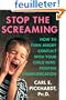 Stop the Screaming: How to Turn Angry Conflict With Your Child into Positive Communication