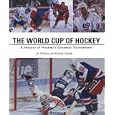 The World Cup of Hockey by Patrick Houda and Joe Pelletier